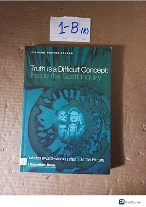 Truth Is A Difficult Concept: Inside The Scott Inquiry By Richard Norton-Taylor