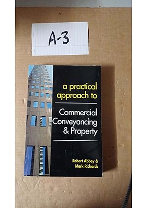 A Practical Approach To Commercial Conveyancing And Property By Abbey And Richards