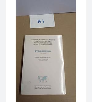 CONVENTION ON INTERNATIONAL INTERESTS IN MOBILE EQUIPMENT AND PROTOCOL THERETO ON MATTERS SPECIFIC TO AIRCRAFT EQUIPMENT OFFICIAL COMMENTARY Third Edition by Professor Sir Roy Goode