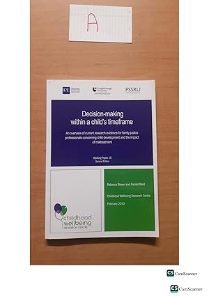 Decision-making within a child's timeframe An overview of current research evidence for family justice professionals concerning child development and the impact of maltreatment Working Paper 16 Second Edition Rebecca Brown and Harriet Ward Childhood Wellbeing Research Centre February 2013