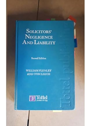 SOLICITORS' NEGLIGENCE AND LIABILITY Second Edition WILLIAM FLENLEY AND TOM LEECH
