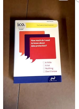 The Guide to Data Protection How much do I need to know about data protection?