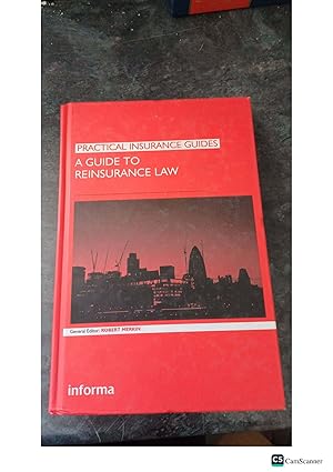 PRACTICAL INSURANCE GUIDES A GUIDE TO REINSURANCE LAW General Editor: ROBERT MERKING