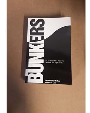 BUNKERS An Analysis of the Practical, Technical and Legal Issues Christopher Fisher Jonathan Lux