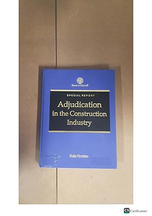 SPECIAL REPORT Adjudication in the Construction Industry Kate Gordon