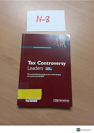 Tax Controversy Leaders 3rd edition The comprehensive guide to the world's leading tax controversy advisers