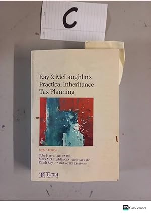 Ray and McLoughlin's Practical Inheritance Tax Planning 8th Ed By Toby Harris and Mark McLoughlin
