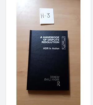A HANDBOOK OF DISPUTE RESOLUTION ADR in Action Edited BY: Carl J. Mackie