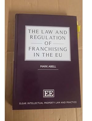 THE LAW AND REGULATION OF FRANCHISING IN THE EU MARK ABELL