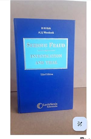 SERIOUS FRAUD INVESTIGATION AND TRIAL Third Edition DN Kirk, AJJ Woodcock