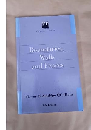 Boundaries. Walls and Fences Trevor M Aldridge QC (Hon) 8th Edition