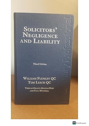 SOLICITORS' NEGLIGENCE AND LIABILITY Third Edition WILLIAM FLENLEY QC TOM...