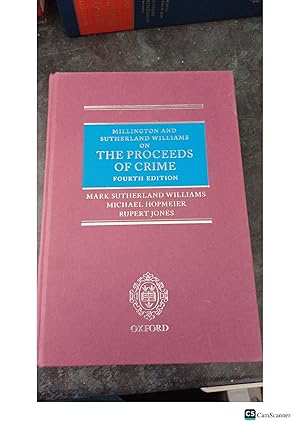 MILLINGTON AND SUTHERLAND WILLIAMS ON THE PROCEEDS OF CRIME MARK SUTHERLAND WILLIAMS, MICHAEL HOPMEIER & RUPERT JONES FOURTH EDITION