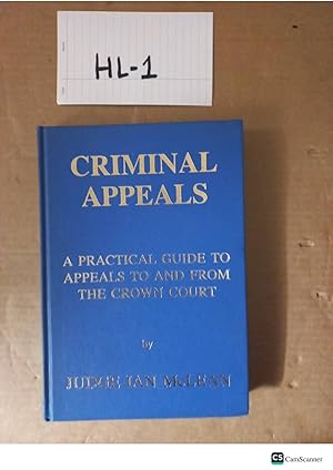 Criminal Appeals A Practical Guide To Appeals To And From The Crown Court By...