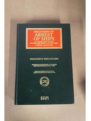 BERLINGIERI ON ARREST OF SHIPS A COMMENTARY ON THE 1952 AND 1999 ARREST CONVENTIONS...