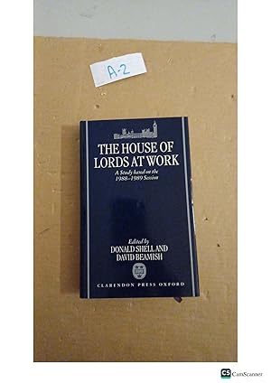 The House Of Lords At Work A Study Based on the 1988-1989 Session By Shelland...