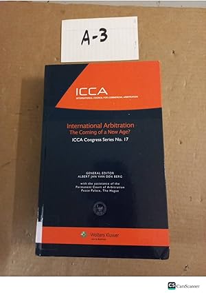 International Arbitration The Coming Of A New Age? ICCA Congress Series No 17...