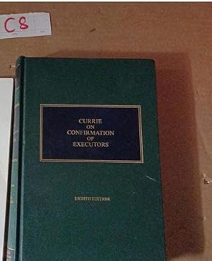 Currie on Confirmation of Executors 8th ed by James G. Currie and Eilidh M....